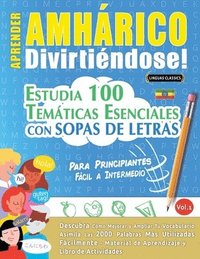 bokomslag Aprender Amhárico Divirtiéndose! - Para Principiantes: Fácil a Intermedio - Estudia 100 Temáticas Esenciales Con Sopas de Letras - Vol.1