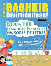 bokomslag Aprender Bashkir Divirtiéndose! - Para Principiantes: Fácil a Intermedio - Estudia 100 Temáticas Esenciales Con Sopas de Letras - Vol.1