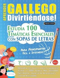 bokomslag Aprender Gallego Divirtiéndose! - Para Principiantes: Fácil a Intermedio - Estudia 100 Temáticas Esenciales Con Sopas de Letras - Vol.1