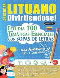 bokomslag Aprender Lituano Divirtiéndose! - Para Principiantes: Fácil a Intermedio - Estudia 100 Temáticas Esenciales Con Sopas de Letras - Vol.1