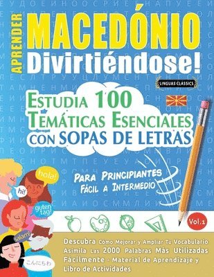 bokomslag Aprender Macedónio Divirtiéndose! - Para Principiantes: Fácil a Intermedio - Estudia 100 Temáticas Esenciales Con Sopas de Letras - Vol.1