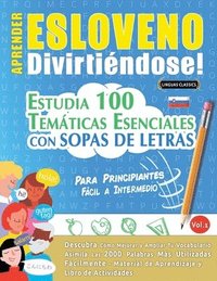 bokomslag Aprender Esloveno Divirtiéndose! - Para Principiantes: Fácil a Intermedio - Estudia 100 Temáticas Esenciales Con Sopas de Letras - Vol.1