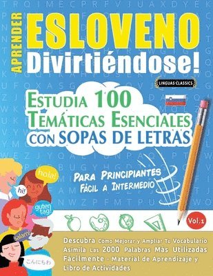 bokomslag Aprender Esloveno Divirtiéndose! - Para Principiantes: Fácil a Intermedio - Estudia 100 Temáticas Esenciales Con Sopas de Letras - Vol.1