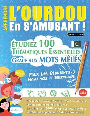 Apprendre l'Ourdou En s'Amusant - Pour Les Débutants: Niveau Facile Et Intermédiaire - Étudiez 100 Thématiques Essentielles Grâce Aux Mots Mêlés - Vol 1