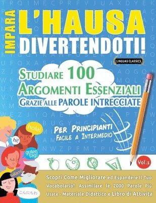 bokomslag Impara l'Hausa Divertendoti! - Per Principianti: Facile a Intermedio - Studiare 100 Argomenti Essenziali Grazie Alle Parole Intrecciate