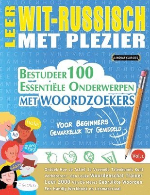 bokomslag Leer Wit-Russisch Met Plezier - Voor Beginners: Gemakkelijk Tot Gemiddeld - Bestudeer 100 Essentiële Onderwerpen Met Woordzoekers - Vol.1