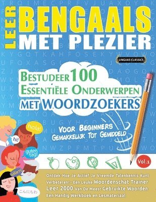 Leer Bengaals Met Plezier - Voor Beginners: Gemakkelijk Tot Gemiddeld - Bestudeer 100 Essentiële Onderwerpen Met Woordzoekers - Vol.1 1