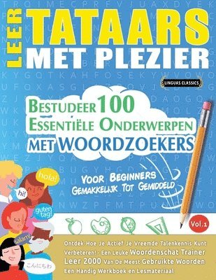 bokomslag Leer Tataars Met Plezier - Voor Beginners: Gemakkelijk Tot Gemiddeld - Bestudeer 100 Essentiële Onderwerpen Met Woordzoekers - Vol.1