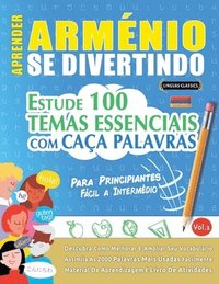 bokomslag Aprender Arménio Se Divertindo! - Para Principiantes: Fácil a Intermédio - Estude 100 Temas Essenciais Com Caça Palavras - Vol.1