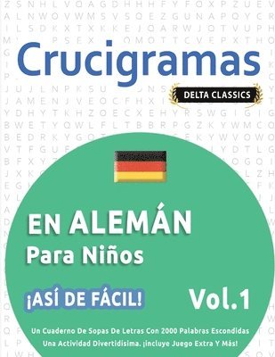 bokomslag Crucigramas En Alemán Para Niños - ¡Así de Fácil! - Vol.1 - Delta Classics - Un Cuaderno de Sopas de Letras Con 2000 Palabras Escondidas - Una Actividad Divertidísima. ¡Incluye Juego Extra Y Más!