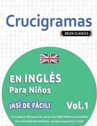 bokomslag Crucigramas En Inglés Para Niños - ¡Así de Fácil! - Vol.1 - Delta Classics - Un Cuaderno de Sopas de Letras Con 2000 Palabras Escondidas - Una Actividad Divertidísima. ¡Incluye Juego Extra Y Más!