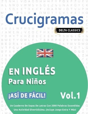 bokomslag Crucigramas En Inglés Para Niños - ¡Así de Fácil! - Vol.1 - Delta Classics - Un Cuaderno de Sopas de Letras Con 2000 Palabras Escondidas - Una Actividad Divertidísima. ¡Incluye Juego Extra Y Más!