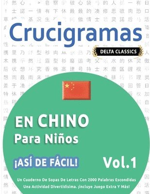 bokomslag Crucigramas En Chino Para Niños - ¡Así de Fácil! - Vol.1 - Delta Classics - Un Cuaderno de Sopas de Letras Con 2000 Palabras Escondidas - Una Activida