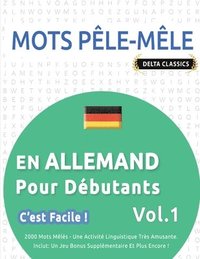 bokomslag Mots Pêle-Mêle En Allemand Pour Débutants - c'Est Facile ! - Vol.1 - Delta Classics - 2000 Mots Mêlés - Une Activité Linguistique Très Amusante - Inclut