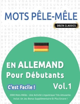 bokomslag Mots Pêle-Mêle En Allemand Pour Débutants - c'Est Facile ! - Vol.1 - Delta Classics - 2000 Mots Mêlés - Une Activité Linguistique Très Amusante - Inclut
