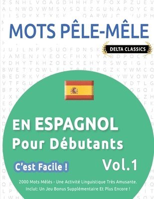 bokomslag Mots Pêle-Mêle En Espagnol Pour Débutants - c'Est Facile ! - Vol.1 - Delta Classics - 2000 Mots Mêlés - Une Activité Linguistique Très Amusante - Inclut