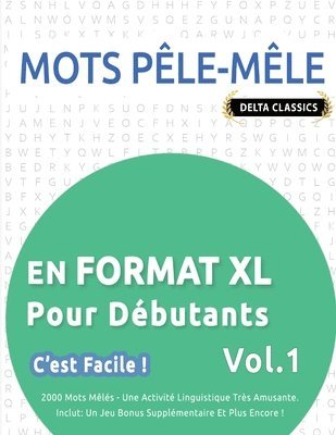 bokomslag Mots Pêle-Mêle En Format XL Pour Débutants - c'Est Facile ! - Vol.1 - Delta Classics - 2000 Mots Mêlés - Une Activité Linguistique Très Amusante - Inclut