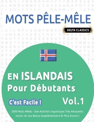 bokomslag Mots Pêle-Mêle En Islandais Pour Débutants - c'Est Facile ! - Vol.1 - Delta Classics - 2000 Mots Mêlés - Une Activité Linguistique Très Amusante - Inclut