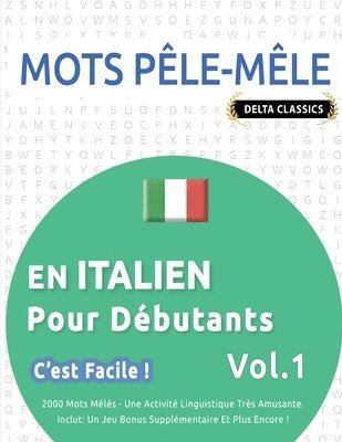 bokomslag Mots Pêle-Mêle En Italien Pour Débutants - c'Est Facile ! - Vol.1 - Delta Classics - 2000 Mots Mêlés - Une Activité Linguistique Très Amusante - Inclut