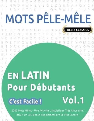 bokomslag Mots Pêle-Mêle En Latin Pour Débutants - c'Est Facile ! - Vol.1 - Delta Classics - 2000 Mots Mêlés - Une Activité Linguistique Très Amusante - Inclut