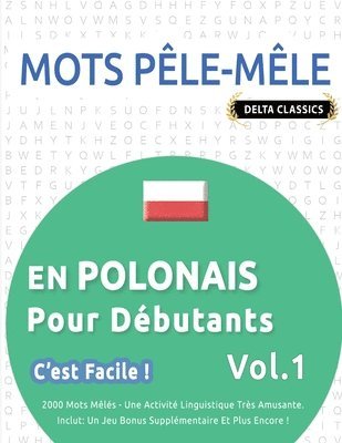 bokomslag Mots Pêle-Mêle En Polonais Pour Débutants - c'Est Facile ! - Vol.1 - Delta Classics - 2000 Mots Mêlés - Une Activité Linguistique Très Amusante - Inclut
