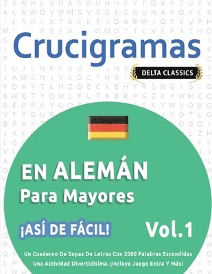bokomslag Crucigramas En Alemán Para Mayores - ¡Así de Fácil! - Vol.1 - Delta Classics - Un Cuaderno de Sopas de Letras Con 2000 Palabras Escondidas - Una Actividad Divertidísima. ¡Incluye Juego Extra Y Más!