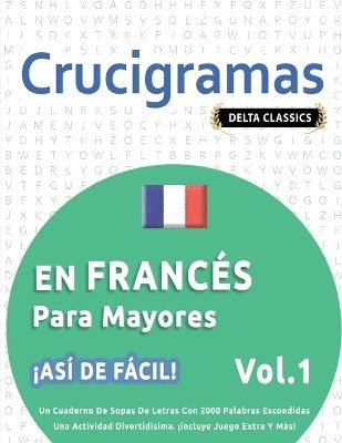 bokomslag Crucigramas En Francés Para Mayores - ¡Así de Fácil! - Vol.1 - Delta Classics - Un Cuaderno de Sopas de Letras Con 2000 Palabras Escondidas - Una Actividad Divertidísima. ¡Incluye Juego Extra Y Más!