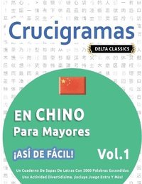 bokomslag Crucigramas En Chino Para Mayores - ¡Así de Fácil! - Vol.1 - Delta Classics - Un Cuaderno de Sopas de Letras Con 2000 Palabras Escondidas - Una Actividad Divertidísima. ¡Incluye Juego Extra Y Más!