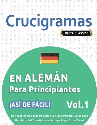 bokomslag Crucigramas En Alemn Para Principiantes - As de Fcil! - Vol.1 - Delta Classics - Un Cuaderno de Sopas de Letras Con 2000 Palabras Escondidas - Una Actividad Divertidsima. Incluye Juego