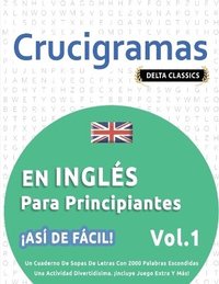 bokomslag Crucigramas En Inglés Para Principiantes - ¡Así de Fácil! - Vol.1 - Delta Classics - Un Cuaderno de Sopas de Letras Con 2000 Palabras Escondidas - Una Actividad Divertidísima. ¡Incluye Juego Extra ...