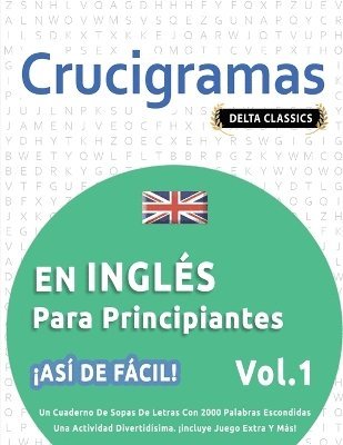 bokomslag Crucigramas En Inglés Para Principiantes - ¡Así de Fácil! - Vol.1 - Delta Classics - Un Cuaderno de Sopas de Letras Con 2000 Palabras Escondidas - Una Actividad Divertidísima. ¡Incluye Juego Extra ...