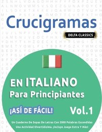 bokomslag Crucigramas En Italiano Para Principiantes - ¡Así de Fácil! - Vol.1 - Delta Classics - Un Cuaderno de Sopas de Letras Con 2000 Palabras Escondidas - Una Actividad Divertidísima. ¡Incluye Juego Extr...