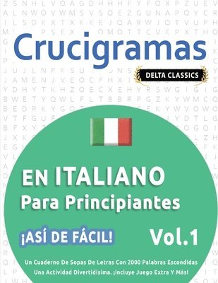 bokomslag Crucigramas En Italiano Para Principiantes - ¡Así de Fácil! - Vol.1 - Delta Classics - Un Cuaderno de Sopas de Letras Con 2000 Palabras Escondidas - Una Actividad Divertidísima. ¡Incluye Juego Extr...