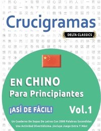 bokomslag Crucigramas En Chino Para Principiantes - ¡Así de Fácil! - Vol.1 - Delta Classics - Un Cuaderno de Sopas de Letras Con 2000 Palabras Escondidas - Una Actividad Divertidísima. ¡Incluye Juego Extra Y...
