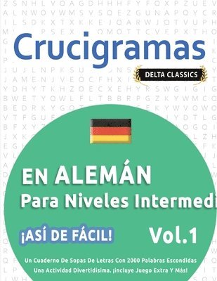 bokomslag Crucigramas En Alemán Para Niveles Intermedios - ¡Así de Fácil! - Vol.1 - Delta Classics - Un Cuaderno de Sopas de Letras Con 2000 Palabras Escondidas - Una Actividad Divertidísima. ¡Incluye Juego ...