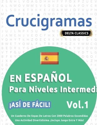 bokomslag Crucigramas En Español Para Niveles Intermedios - ¡Así de Fácil! - Vol.1 - Delta Classics - Un Cuaderno de Sopas de Letras Con 2000 Palabras Escondidas - Una Actividad Divertidísima. ¡Incluye Juego...