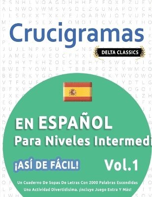 bokomslag Crucigramas En Espaol Para Niveles Intermedios - As de Fcil! - Vol.1 - Delta Classics - Un Cuaderno de Sopas de Letras Con 2000 Palabras Escondidas - Una Actividad Divertidsima. Incluye