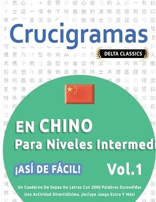 bokomslag Crucigramas En Chino Para Niveles Intermedios - ¡Así de Fácil! - Vol.1 - Delta Classics - Un Cuaderno de Sopas de Letras Con 2000 Palabras Escondidas - Una Actividad Divertidísima. ¡Incluye Juego E...