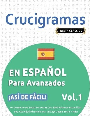 bokomslag Crucigramas En Espaol Para Avanzados - As de Fcil! - Vol.1 - Delta Classics - Un Cuaderno de Sopas de Letras Con 2000 Palabras Escondidas - Una Actividad Divertidsima. Incluye Juego Extra