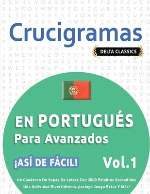 bokomslag Crucigramas En Portugués Para Avanzados - ¡Así de Fácil! - Vol.1 - Delta Classics - Un Cuaderno de Sopas de Letras Con 2000 Palabras Escondidas - Una Actividad Divertidísima. ¡Incluye Juego Extra Y...