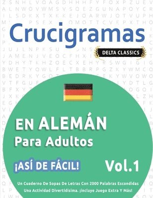 bokomslag Crucigramas En Alemán Para Adultos - ¡Así de Fácil! - Vol.1 - Delta Classics - Un Cuaderno de Sopas de Letras Con 2000 Palabras Escondidas - Una Actividad Divertidísima. ¡Incluye Juego Extra Y Más!