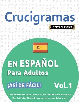 bokomslag Crucigramas En Español Para Adultos - ¡Así de Fácil! - Vol.1 - Delta Classics - Un Cuaderno de Sopas de Letras Con 2000 Palabras Escondidas - Una Actividad Divertidísima. ¡Incluye Juego Extra Y Más!