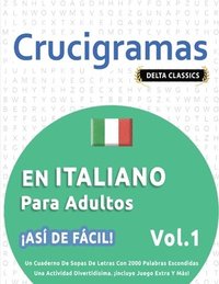 bokomslag Crucigramas En Italiano Para Adultos - ¡Así de Fácil! - Vol.1 - Delta Classics - Un Cuaderno de Sopas de Letras Con 2000 Palabras Escondidas - Una Actividad Divertidísima. ¡Incluye Juego Extra Y Más!
