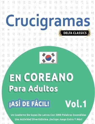 bokomslag Crucigramas En Coreano Para Adultos - As de Fcil! - Vol.1 - Delta Classics - Un Cuaderno de Sopas de Letras Con 2000 Palabras Escondidas - Una Actividad Divertidsima. Incluye Juego Extra Y