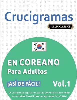 bokomslag Crucigramas En Coreano Para Adultos - ¡Así de Fácil! - Vol.1 - Delta Classics - Un Cuaderno de Sopas de Letras Con 2000 Palabras Escondidas - Una Actividad Divertidísima. ¡Incluye Juego Extra Y Más!