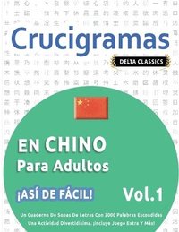 bokomslag Crucigramas En Chino Para Adultos - ¡Así de Fácil! - Vol.1 - Delta Classics - Un Cuaderno de Sopas de Letras Con 2000 Palabras Escondidas - Una Actividad Divertidísima. ¡Incluye Juego Extra Y Más!