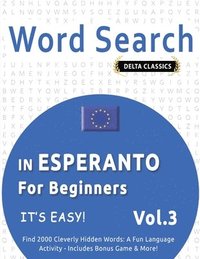 bokomslag Word Search in Esperanto for Beginners - It's Easy! Vol.3 - Delta Classics - Find 2000 Cleverly Hidden Words