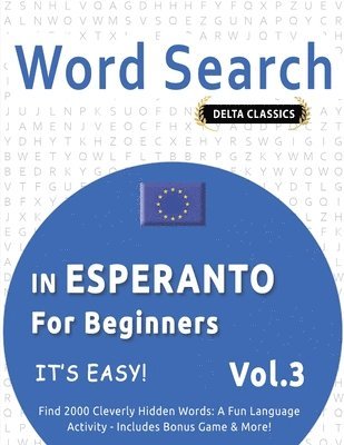 bokomslag Word Search in Esperanto for Beginners - It's Easy! Vol.3 - Delta Classics - Find 2000 Cleverly Hidden Words
