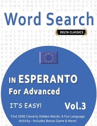 bokomslag Word Search in Esperanto for Advanced - It's Easy! Vol.3 - Delta Classics - Find 2000 Cleverly Hidden Words