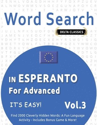 bokomslag Word Search in Esperanto for Advanced - It's Easy! Vol.3 - Delta Classics - Find 2000 Cleverly Hidden Words